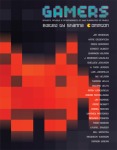 Gamers: Writers, Artists, and Programmers on the Pleasures of Pixels edited by Shanna Compton