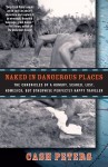 Naked in Dangerous Places: The Chronicles of a Hungry, Scared, Lost, Homesick, but Otherwise Perfectly Happy Traveler by Cash Peters