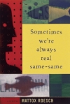 Sometimes We’re Always Real Same-Same by Mattox Roesch
