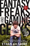 Fantasy Freaks and Gaming Geeks: An Epic Quest for Reality Among Role Players, Online Gamers, and Other Dwellers of Imaginary Realms by Ethan Gilsdorf