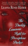 The Darkly Luminous Fight for Persephone Parker by Leanna Renee Hieber