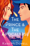 The Prince and the Apocalypse by Kara McDowell